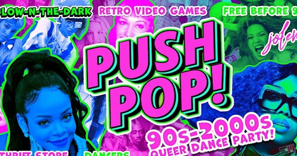 PushPop Glow-n-the-Dark 90s QUEER Dance Party FREE B4 9pm